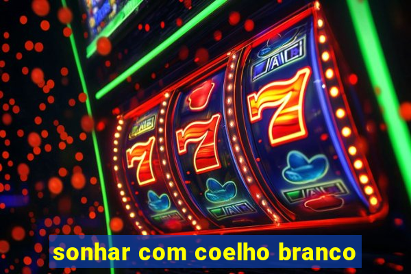 sonhar com coelho branco